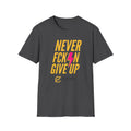 Never Fckn Give Up T-Shirt