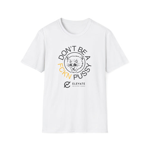 Don't Be a F*ckn Pussy Cat - T-Shirt